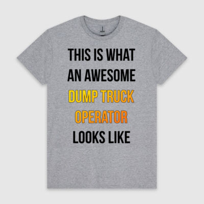 This is what an awesome Dump Truck Operator looks like Thumbnail